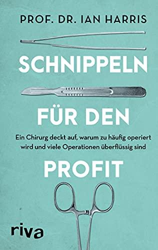 Schnippeln für den Profit: Ein Chirurg deckt auf, warum zu häufig operiert wird und viele Operationen überflüssig sind