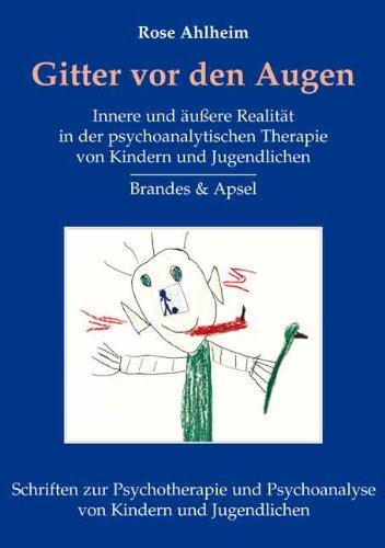 Gitter vor den Augen: Innere und äußere Realität in der psychoanalytischen Therapie von Kindern und Jugendlichen