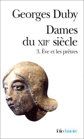 Dames du XIIe siècle. Vol. 3. Eve et les prêtres