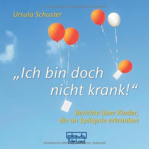 Ich bin doch nicht krank! - Berichte über Kinder, die an Epilepsie erkranken