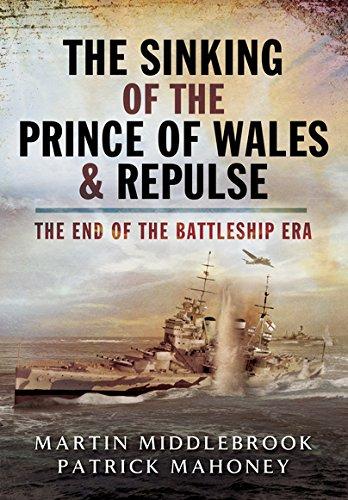 Sinking of the Prince of Wales & Repulse, The: the End of the Battleship Era: The End of a Battleship Era?