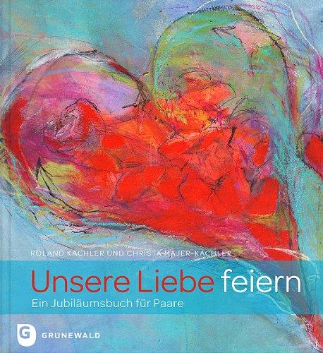 Unsere Liebe feiern - Ein Jubiläumsbuch für Paare