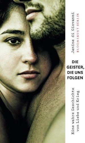 Die Geister, die uns folgen: Eine wahre Geschichte von Liebe und Krieg