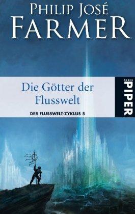 Die Götter der Flusswelt: Der Flusswelt-Zyklus 5 - Mit einer bislang unveröffentlichten Flusswelt-Novelle: Der Flusswelt-Zyklus 05. Mit einer bislang unveröffentlichten Flusswelt-Novelle