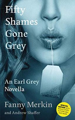 Fifty Shames Gone Grey: An Earl Grey Novella (Fifty Shames of Earl Grey, Band 2)