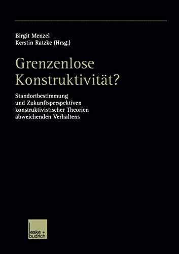 Grenzenlose Konstruktivität?: Standortbestimmung und Zukunftsperspektiven Konstruktivistischer Theorien Abweichenden Verhaltens (German Edition)