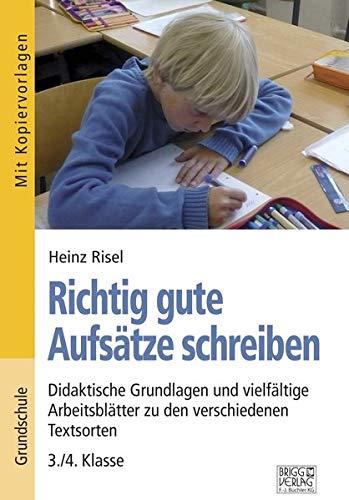 Richtig gute Aufsätze schreiben: Didaktische Grundlagen und vielfältige Arbeitsblätter zu den verschiedenen Textsorten – 3./4. Klasse