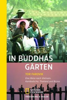 In Buddhas Gärten: Eine Reise nach Vietnam, Kambodscha, Thailand und Birma