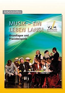 Musik - Ein Leben lang!: Grundlagen und Praxisbeispiele