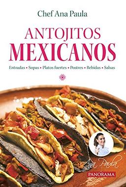 Antojitos Mexicanos: Entradas, Sopas, Platos Fuertes, Postres, Behadas, Salsas