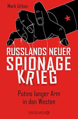 Russlands neuer Spionagekrieg: Putins langer Arm in den Westen