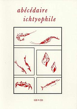 Abécédaire ichtyophile : poissons coquillages et crustacés