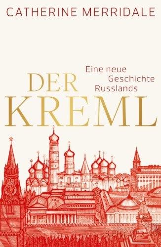 Der Kreml: Eine neue Geschichte Russlands