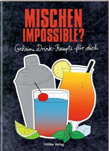 Mischen impossible?: Geheime Drink-Rezepte für dich