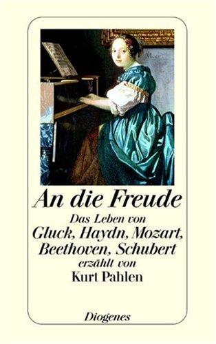 An die Freude: Das Leben von Gluck, Haydn, Mozart, Beethoven, Schubert