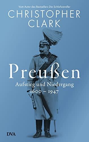 Preußen: Aufstieg und Niedergang - 1600–1947