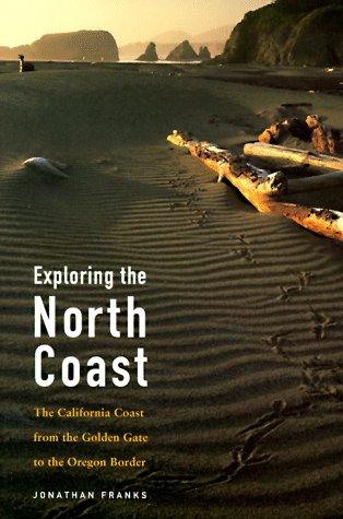 Exploring the North Coast: The California Coast from the Golden Gate to the Oregon Border