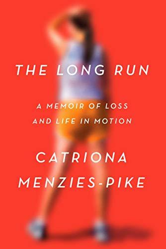 The Long Run: A Memoir of Loss and Life in Motion