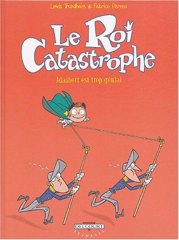 Le roi catastrophe. Vol. 8. Adalbert est trop génial