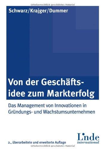 Von der Geschäftsidee zum Markterfolg: Das Management von Innovationen in Gründungs- und Wachstumsunternehmen