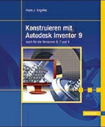 Konstruieren mit Autodesk Inventor 9: auch für die Versionen 8, 7 und 6