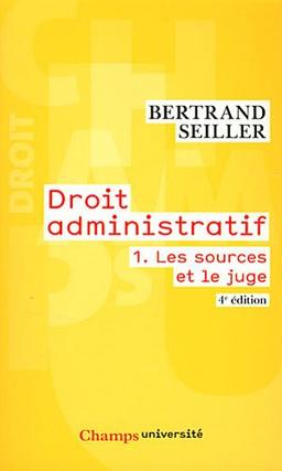 Droit administratif. Vol. 1. Les sources et le juge