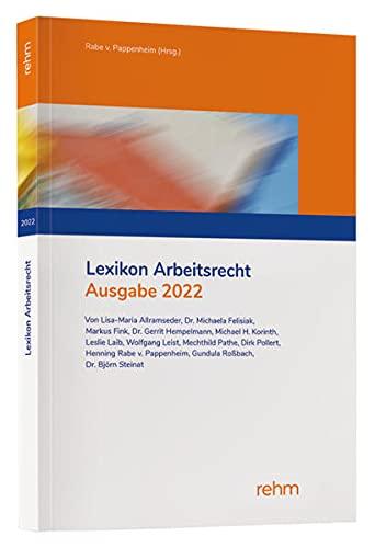 Lexikon Arbeitsrecht 2022: Praxisprobleme in der Privatwirtschaft schnell lösen