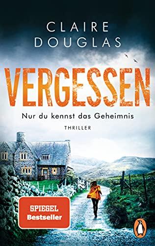 VERGESSEN - Nur du kennst das Geheimnis: Thriller – SPIEGEL Bestseller-Autorin