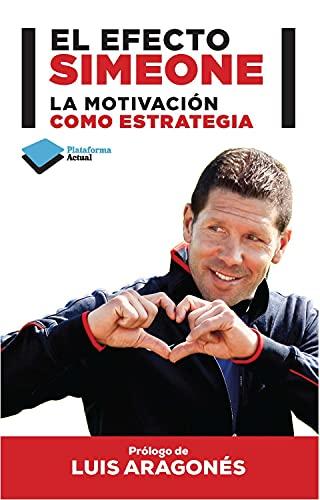 El efecto Simeone: La motivación como estrategia (Plataforma Actual)