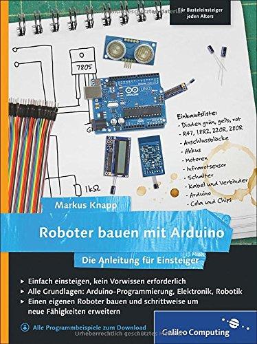 Roboter bauen mit Arduino: Die Anleitung für Einsteiger (Galileo Computing)