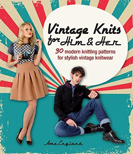 Vintage Knits for Him & Her: 30 Modern Knitting Patterns for Stylish Vintage Knitwear