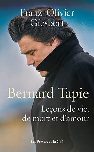 Bernard Tapie : leçons de vie, de mort et d'amour