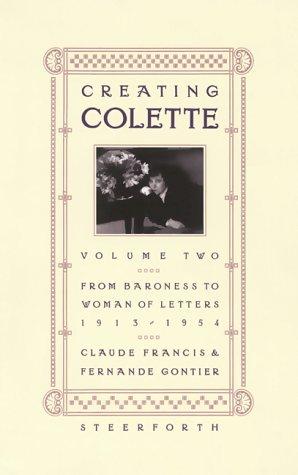 Creating Colette: From Baroness to Woman of Letters, 1912-1954