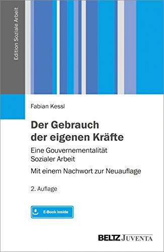 Der Gebrauch der eigenen Kräfte: Eine Gouvernementalität Sozialer Arbeit – Mit einem Nachwort zur Neuauflage. Mit E-Book inside (Edition Soziale Arbeit)