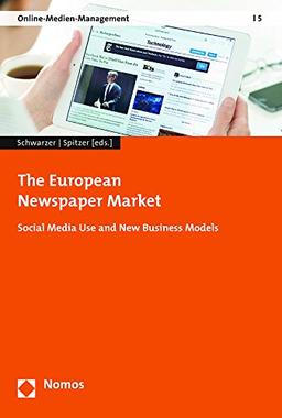 The European Newspaper Market: Social Media Use and New Business Models (Online-Medien-Management)