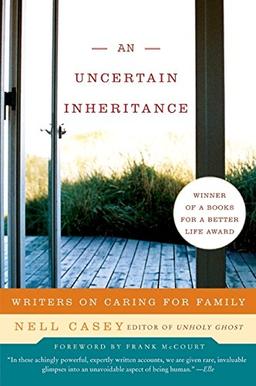 Uncertain Inheritance, An: Writers on Caring for Family