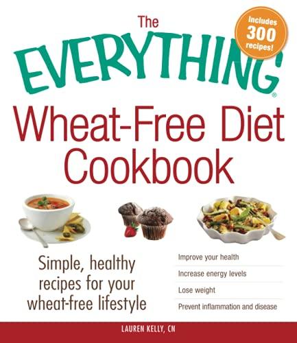 The Everything Wheat-Free Diet Cookbook: Simple, Healthy Recipes for Your Wheat-Free Lifestyle