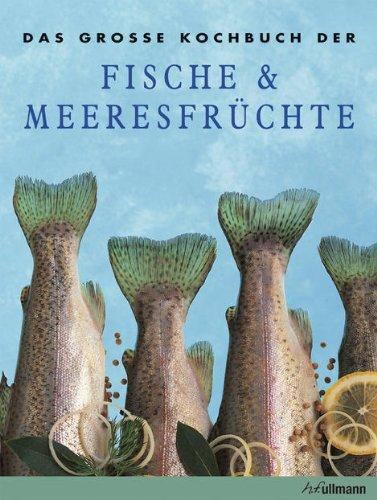 Das große Kochbuch der Fische & Meeresfrüchte