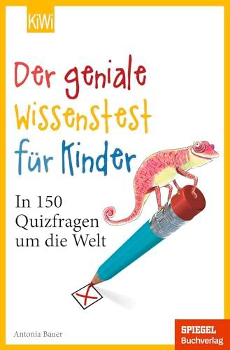 Der geniale Wissenstest für Kinder: In 150 Quizfragen um die Welt