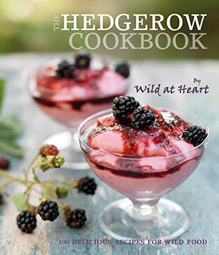 The Hedgerow Cookbook: 100 delicious recipes for wild food (Wild at Heart)