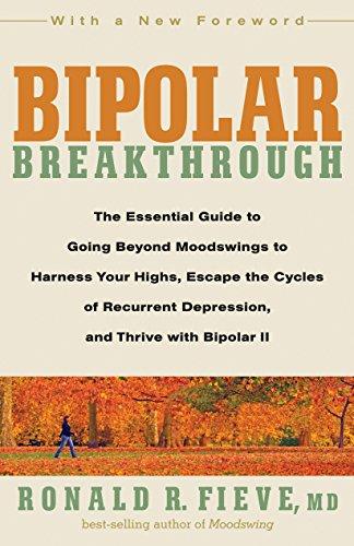 Bipolar Breakthrough: The Essential Guide to Going Beyond Moodswings to Harness Your Highs, Escape the Cycles of Recurrent Depression, and Thrive with Bipolar II