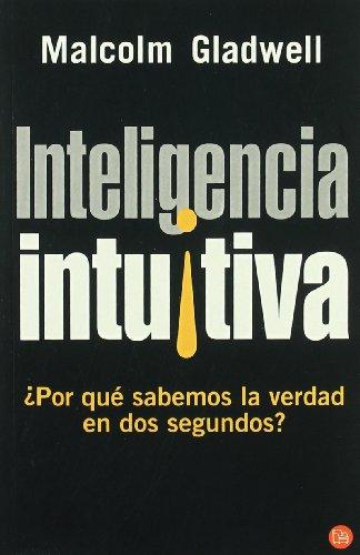 Inteligencia intuitiva : ¿por qué sabemos la verdad en dos segundos? (Ensayo (punto De Lectura))