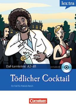 Lextra - Deutsch als Fremdsprache - DaF-Lernkrimis: Ein Fall für Patrick Reich: A2-B1 - Tödlicher Cocktail: Krimi-Lektüre mit Hörbuch