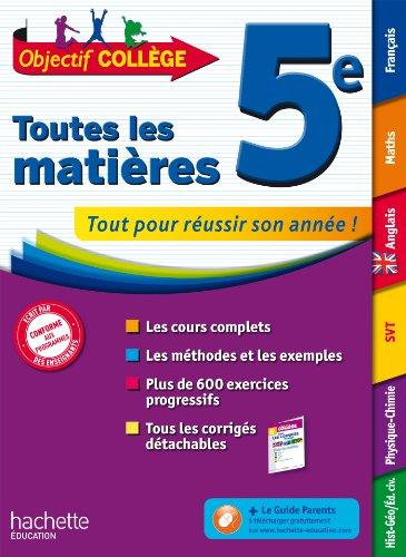 Toutes les matières, 5e : tout pour réussir son année ! : les cours complets, les méthodes et les exemples, plus de 600 exercices progressifs, tous les corrigés détachables