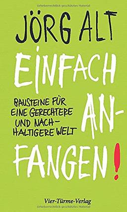 Einfach anfangen! Bausteine für eine gerechtere und nachhaltigere Welt: Bausteine für eine gerechtere und nachhaltige Welt