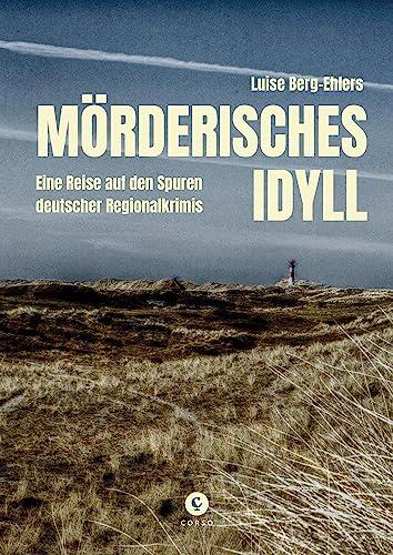 Mörderisches Idyll: Eine Reise auf den Spuren deutscher Regionalkrimis (CORSO)