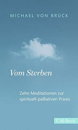 Vom Sterben: Zehn Meditationen zur spirituell-palliativen Praxis