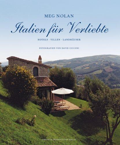 Italien für Verliebte: Hotels, Villen, Landhäuser