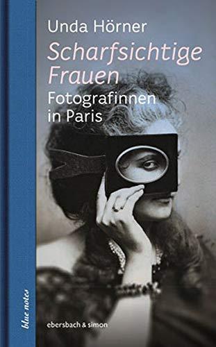 Scharfsichtige Frauen: Fotografinnen in Paris (blue notes)