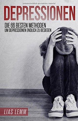 Depressionen: Die 66 besten Methoden, um Depressionen endlich zu besiegen.